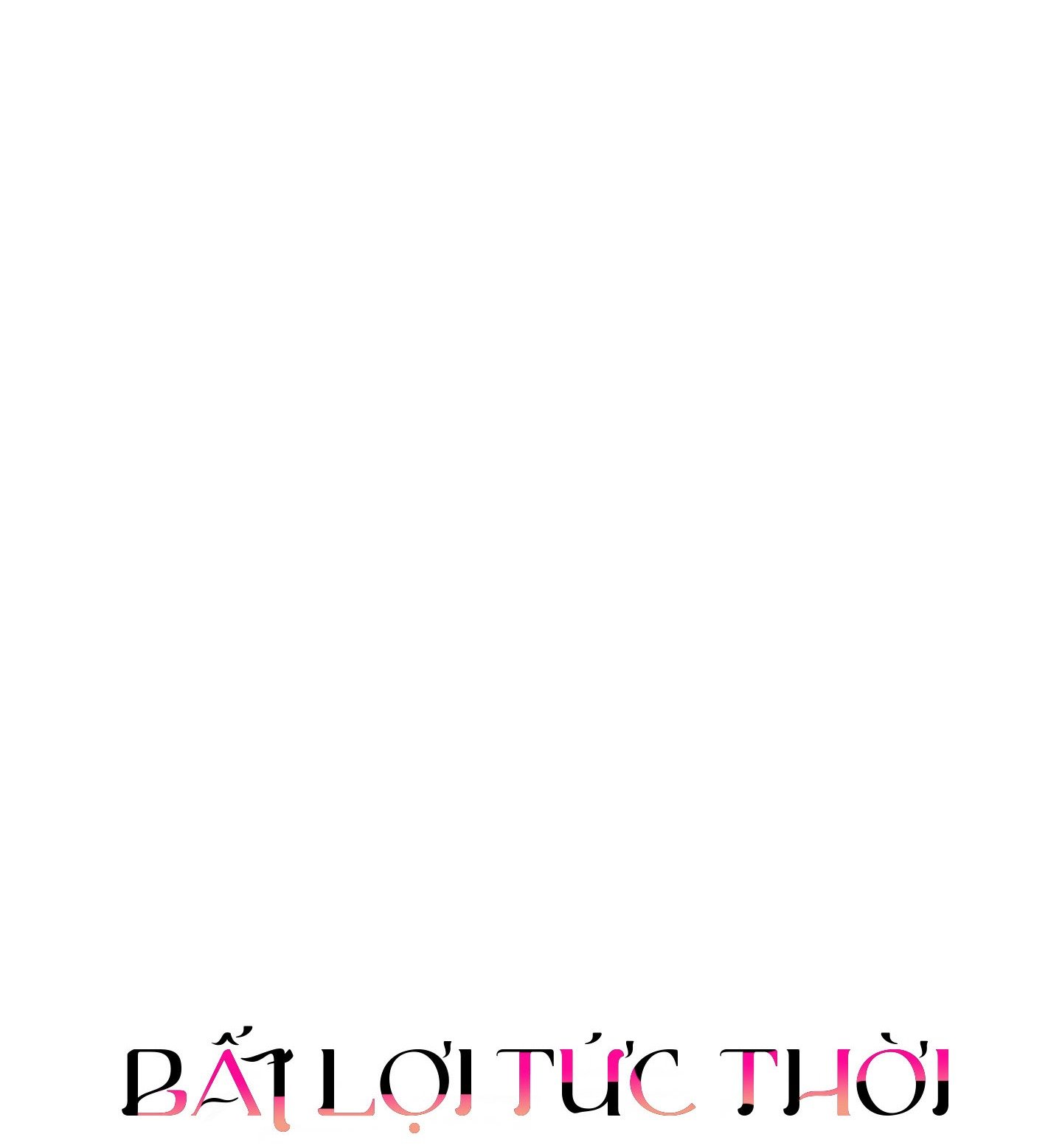 |END| Bất Lợi Tức Thời Chap 1 - Next Chap 2