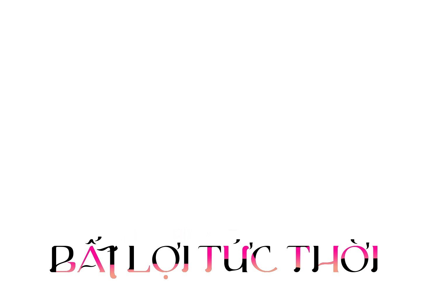 |END| Bất Lợi Tức Thời Chap 3 - Next Chap 4
