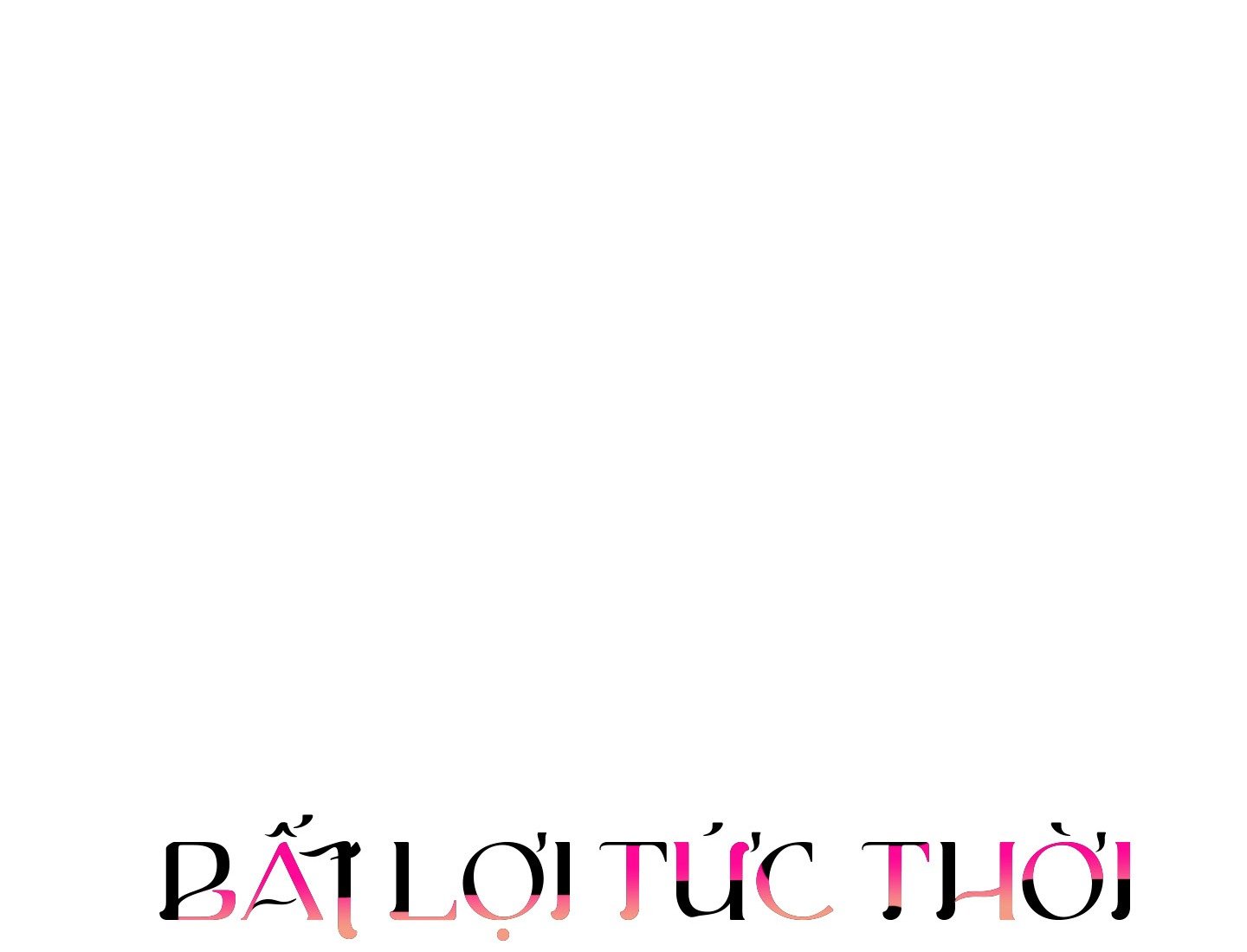 |END| Bất Lợi Tức Thời Chap 4 - Next Chap 5