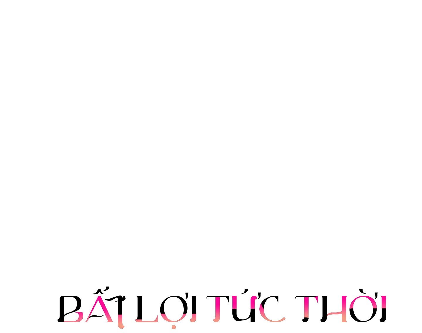 |END| Bất Lợi Tức Thời Chap 5 - Next Chap 6